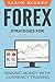 Forex Trading: Strategies for Beginners and Experts: Making Money with Currency Trading (Forex for Beginners, Currency Trading, Foreign Exchange, Day Trading)