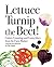 Lettuce Turnip the Beet!