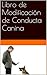 Libro de Modificación de Conducta Canina (Spanish Edition)