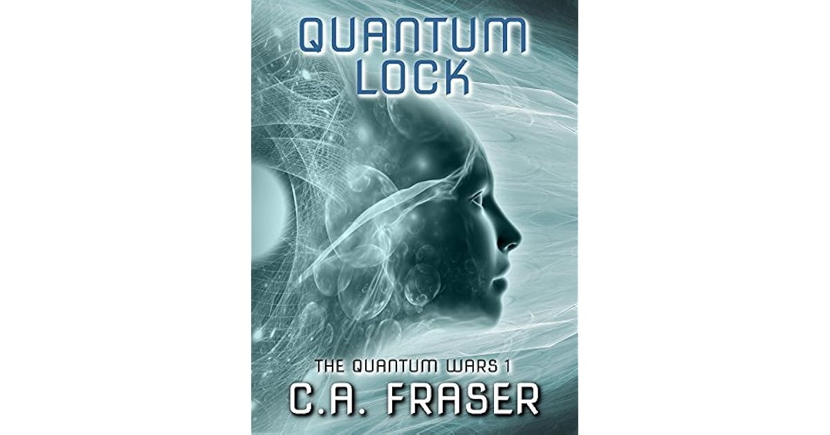 Quantum Lock (The Quantum Wars Book 1) by C.A. Fraser