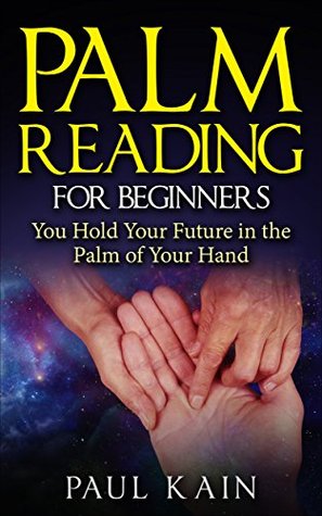 Palm Reading for Beginners: You Hold Your Future in the Palm of Your Hand (Kindle Edition)
