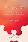 I Choose Me: The Art of Being a Phenomenally Successful Woman at Home and at Wor I Choose Me: The Art of Being a Phenomenally Successful Woman at Home and at Wor