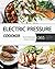 Pressure Cooker: Top 365 Quick & EasyPressure Cooker Recipes of All Time (Crock Pot, Crock Pot Recipes, Crock Pot Cookbook, Slow Cooker, Pressure Cooker, Slow Cooker Recipes, Slow Cookin)
