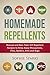 Homemade Repellents: Natural and Non-Toxic DIY Repellent Recipes to Keep Away Mosquitoes, Flies, Spiders, Ants and Bugs