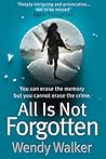 All is Not Forgotten by Wendy   Walker