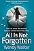 All is Not Forgotten
