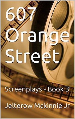 607 Orange Street: Screenplays - Book 3 (Screenplays Book 3)