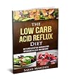 The Low Carb Acid Reflux Diet, Diet and Lifestyle changes for reversing G.E.R.D and obesity. (GERD, Heartburn, Acid Reflux, Low Carb, Low fat, Lifestyle Changes, Book 2) The Low Carb Acid Reflux Diet, Diet and Lifestyle changes for reversing G.E.R.D and obesity. (GERD, Heartburn, Acid Reflux, Low Carb, Low fat, Lifestyle Changes, Book 2)