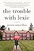 The Trouble with Lexie by Jessica Anya Blau