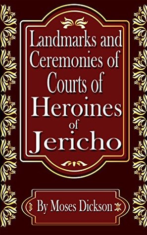 Landmarks and Ceremonies of Courts of Heroines of Jericho (Kindle Edition)