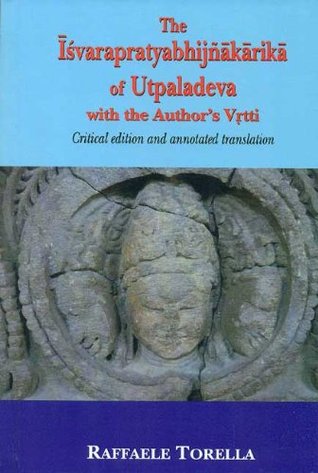 The Isvarapratyabhijnakarika of Utpaladeva: Critical edition and annoted translation (Hardcover)