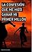 La confesión que me hizo ganar mi primer millón: Esto debes aprender para ser millonario (Spanish Edition)