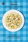 Meze: Ege ve Akdeniz Sofralarından 100 Nefis Tarif Meze: Ege ve Akdeniz Sofralarından 100 Nefis Tarif