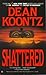 Shattered by Dean R. Koontz