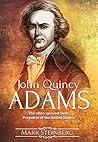 John Quincy Adams: The often ignored sixth President of the United States