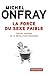 La force du sexe faible by Michel Onfray