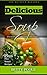 Delicious Soup: Top 20 recipes + 5 Bonus Chapters, Cookbook Soup Step by Step, Soup Recipes Prepare Easily With Picture