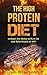 The High Protein Diet: Unleash the Ability to Burn Fat and Build Muscle at Will