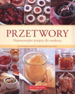Przetwory: Niepowtarzalne przepisy dla smakoszy