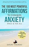 Affirmation | The 100 Most Powerful Affirmations To Conquer Anxiety Once and For All | 2 Amazing Affirmative Bonus Books Included for Health & Strength