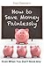 How to Save Money Painlessly: Even When You Don't Have Any