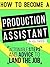 How to Become a Production Assistant in Hollywood: Actionable Steps and Advice to Land the Job
