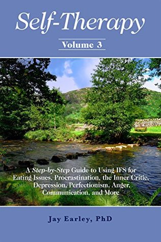 Self-Therapy, Vol. 3: A Step-by-Step Guide to Using IFS for Eating Issues, Procrastination, the Inner Critic, Depression, Perfectionism, Anger, Communication, and More (Self-Therapy Series)