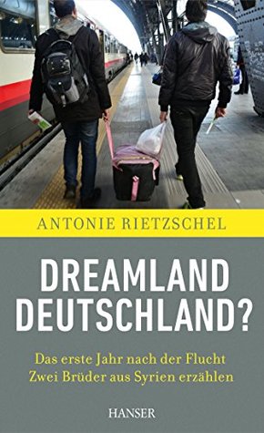 Dreamland Deutschland?: Das erste Jahr nach der Flucht. Zwei Brüder aus Syrien erzählen (German Edition)