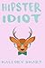 Hipster Idiot