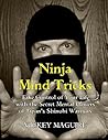 Ninja Mind Tricks: Take Control of Your Life with the Secret Mental Powers of Japan's shinobi Warriors