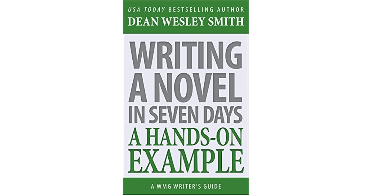 Writing A Novel In Seven Days A Hands On Example By Dean Wesley Smith