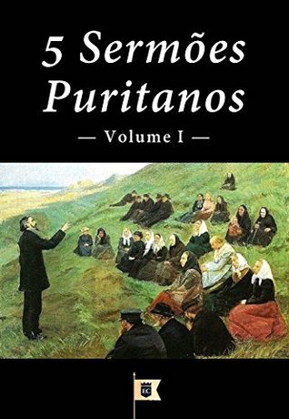 5 Sermões Puritanos, Volume I (Sermões Puritanos por Diversos Autores Livro 1)