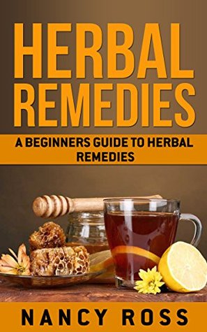 Herbal Remedies: A Beginners Guide To Herbal Remedies (Kindle Edition)
