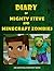 Minecraft: Diary of Mighty Steve and Minecraft Zombies Book 1: Diary of Minecraft Adventures (An Unofficial Minecraft Book)