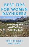 Best Tips For Women Dayhikers: Everything You Need To Know To Hit The Trail