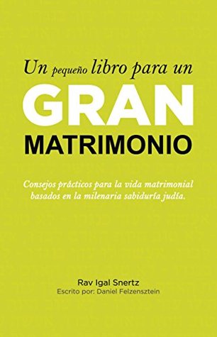 Un pequeño libro para un gran matrimonio: Consejos prácticos para la vida matrimonial basados en la milenaria sabiduría judía. (Spanish Edition)