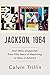 Jackson, 1964: And Other Dispatches from Fifty Years of Reporting on Race in America