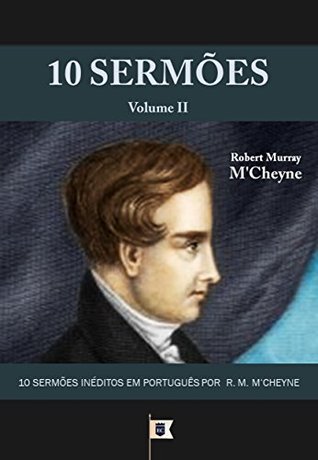 10 Sermões por R. M. M'Cheyne (10 Sermões por Robert Murray M'Cheyne Livro 2)