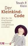 Der Kleinkind-Code: Wie Sie Ihr Kind besser verstehen und gelassen erziehen (German Edition)