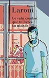 Ce vain combat que tu livres au monde