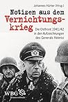 Notizen aus dem Vernichtungskrieg: Die Ostfront 1941/42 in den Aufzeichnungen des Generals Heinrici (German Edition) Notizen aus dem Vernichtungskrieg: Die Ostfront 1941/42 in den Aufzeichnungen des Generals Heinrici (German Edition)