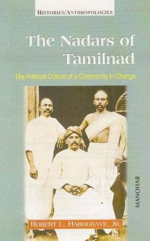 The Nadars of Tamilnad: The Political Culture of a Community in Change (Hardcover)