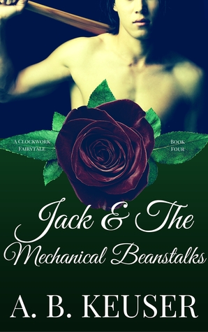 Jack & The Mechanical Beanstalks (The Clockwork Fairytales, #4)