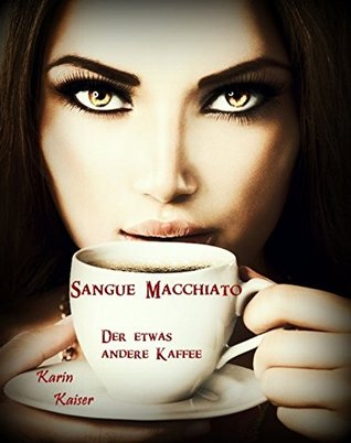 Sangue Macchiato: Der etwas andere Kaffee (German Edition)