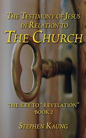 The Testimony of Jesus in Relation to the Church (The Key to "Revelation" Book 2)