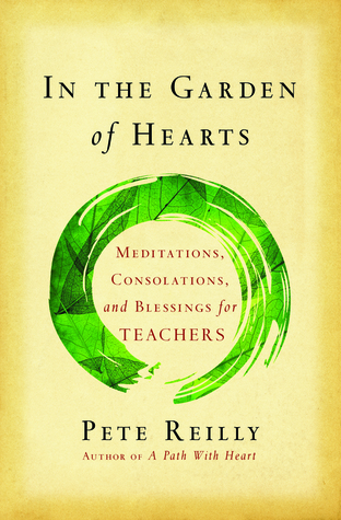In the Garden of Hearts: Meditations, Consolations, and Blessings for Teachers