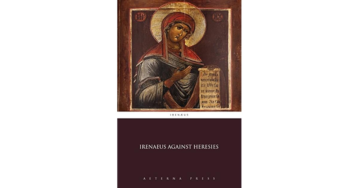 Irenaeus Against Heresies by Irenaeus of Lyons