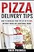 Pizza Delivery Tips: How to Increase Your Tips by Up to 50% Without Doing Any Additional Work! (Pizza Delivery Driver Tips, Increase Your Tips Book 1)