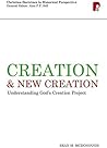 Book cover for Creation and New Creation: Understanding God's Creation Project (Christian Doctrine in Historical Perspective)