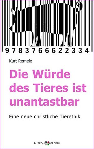 Die Würde des Tieres ist unantastbar: Eine neue christliche Tierethik (German Edition)